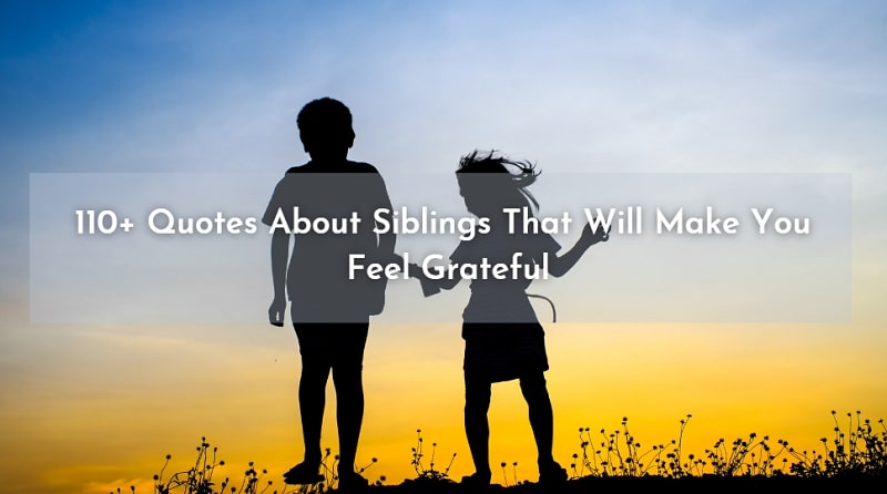 110+ Quotes About Siblings That Will Make You Feel Grateful