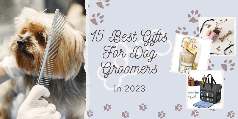 15 Best Gifts For Dog Groomers in 2023 - Goldie