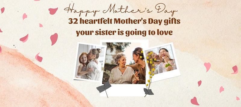 32 heartfelt Mother's Day gifts your sister is going to love