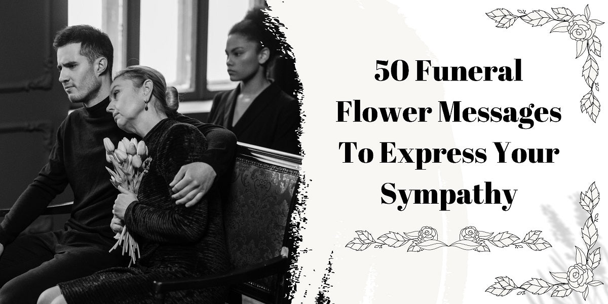 50 Funeral Flower Messages To Express Your Sympathy 