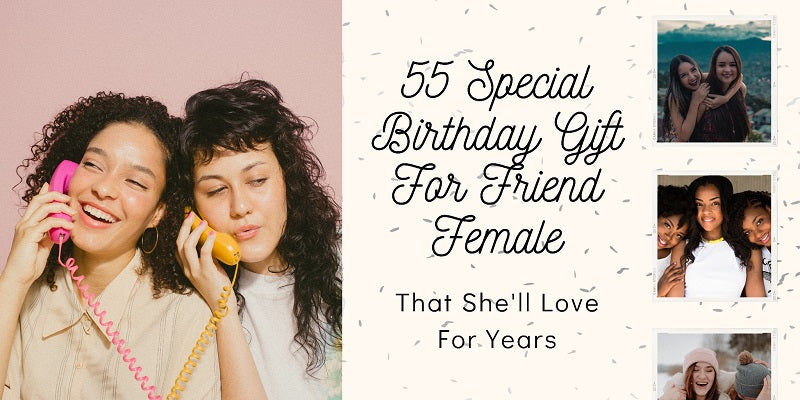 55 Special Birthday Gifts For Female Friend That She'll Love For Years