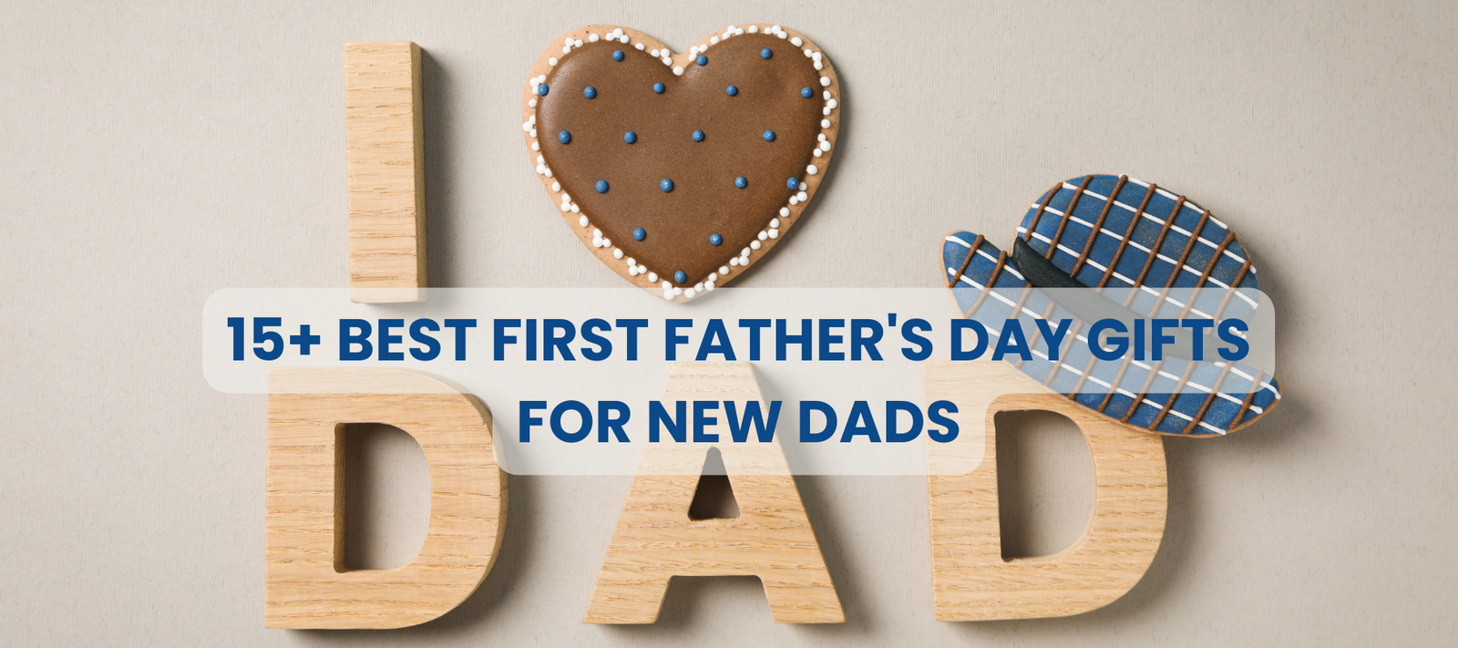 15+ Best First Father's Day Gifts for New Dads That He Will Cherish