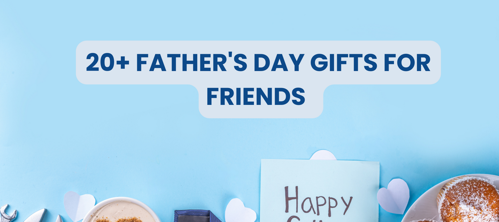 20+ Best Unique Father's Day Gifts for Friends He Wont Stop Talking About
