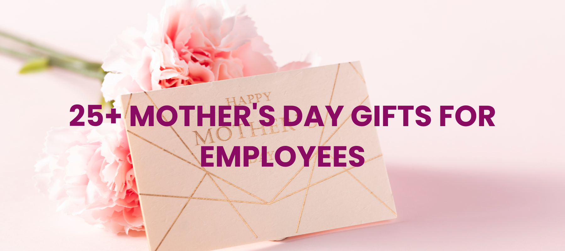 25+ Best Mother's Day Gifts For Employees