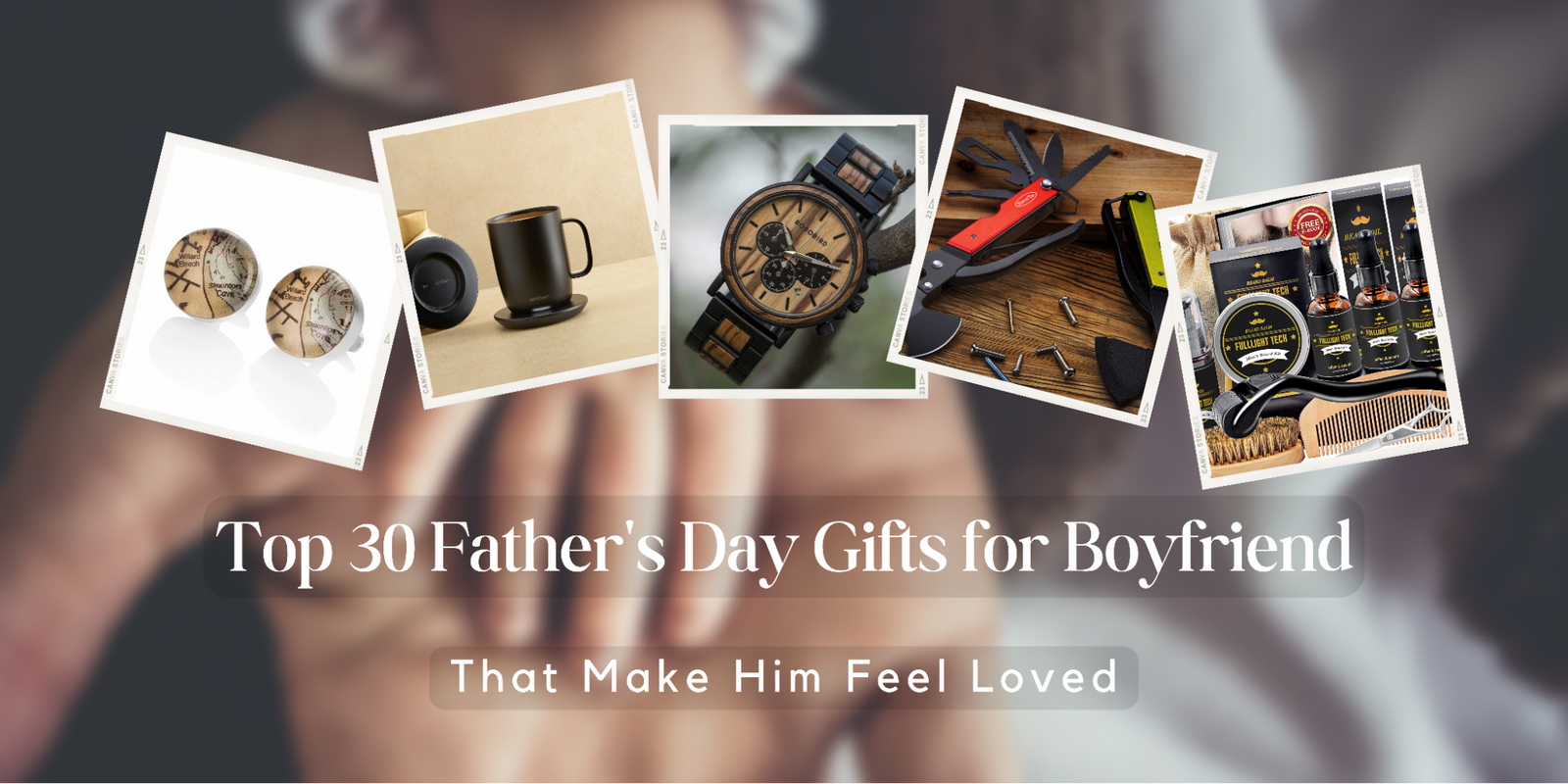Top 30 Father's Day Gifts for Boyfriend that Make Him Feel Loved (2022)