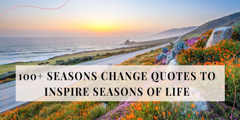 100 SEASONS CHANGE QUOTES TO INSPIRE SEASONS OF LIFE