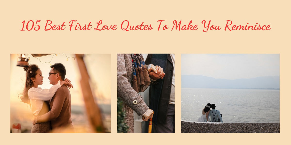 105 best first love quotes to make you reminisce