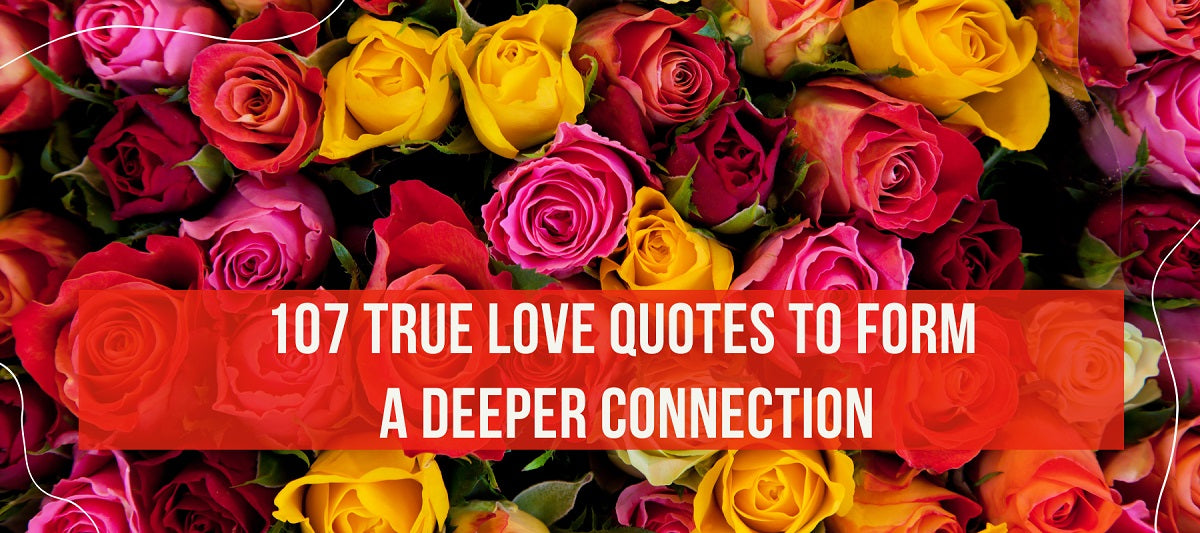 107 True Love Quotes to Form a Deeper Connection