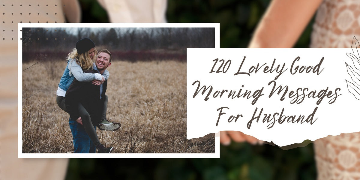 120 lovely good morning messages for husband