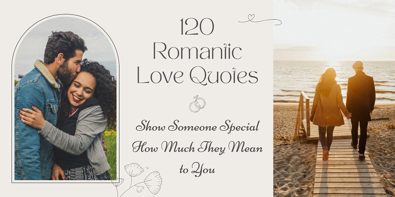 120 Romantic Love Quotes to Show Someone Special How Much They Mean to You