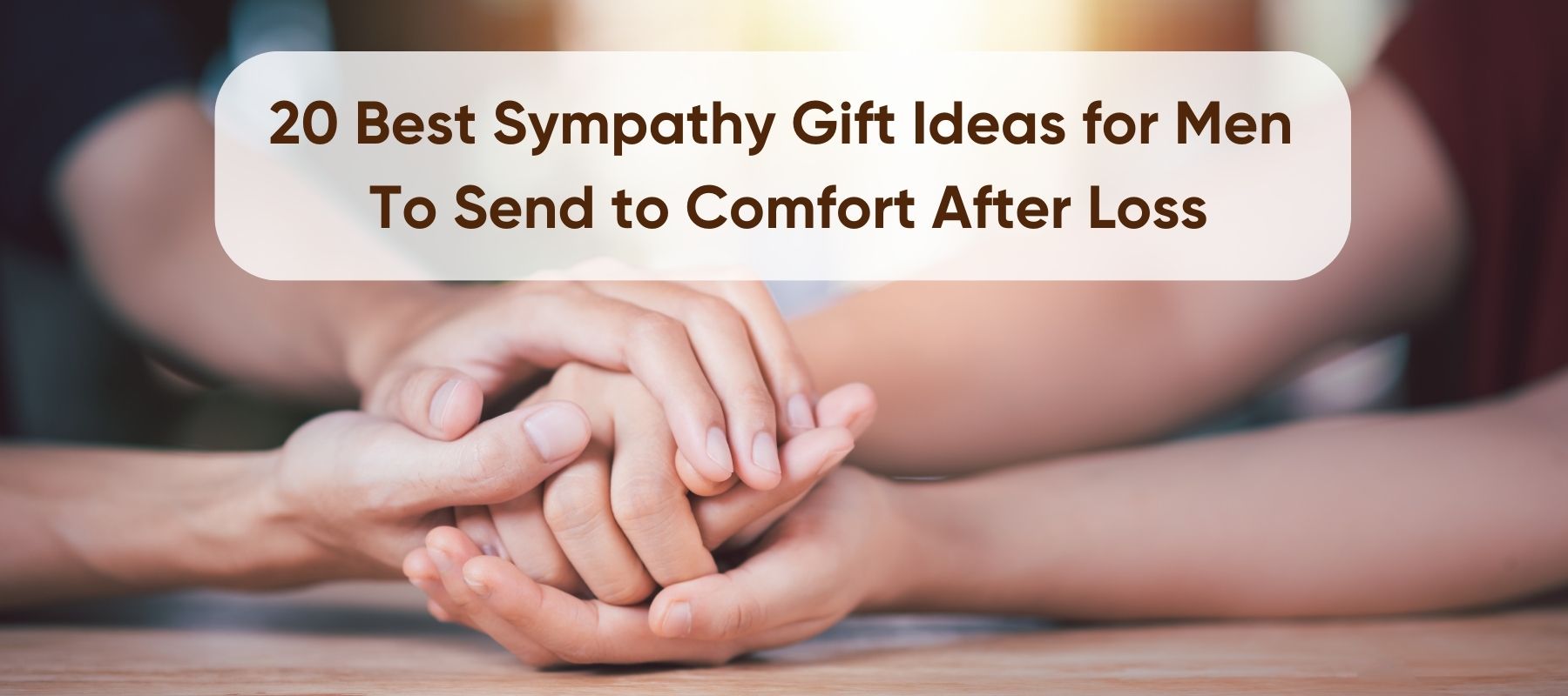 20 Best Sympathy Gifts for Men To Send to Comfort After Loss