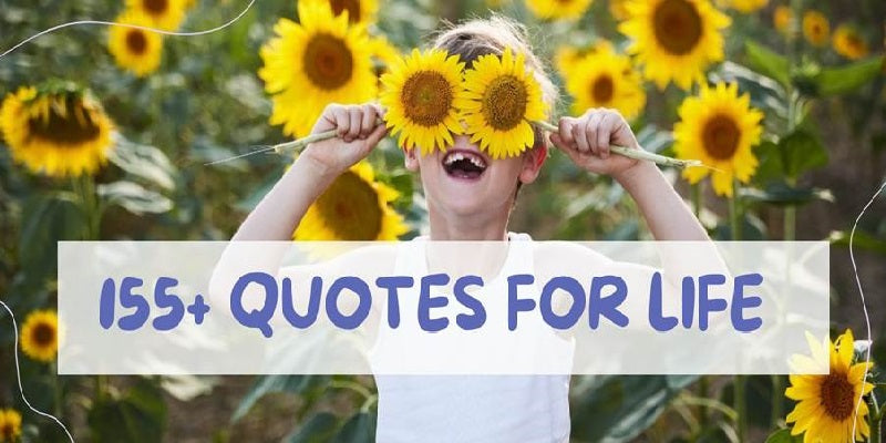 155 quotes for life — Inspiring the Happy, Good and Funny in Life
