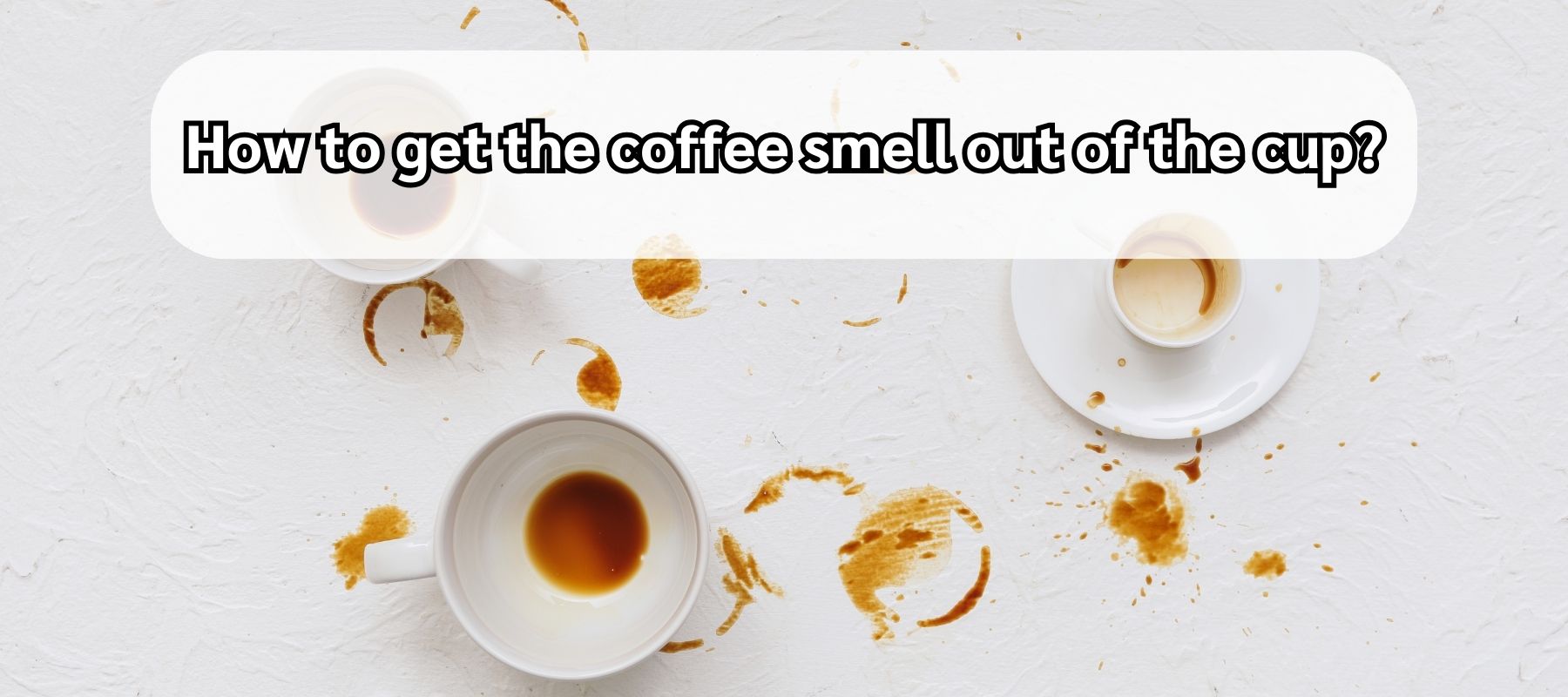 How-to-get-the-coffee-smell-out-of-the-cup?