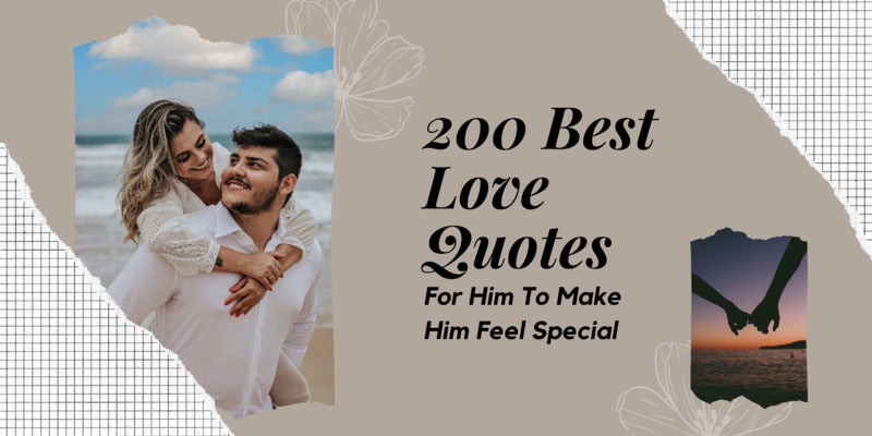 200 Best Love Quotes For Him To Make Him Feel Special - Unifury