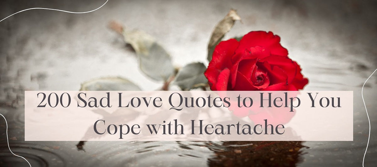 200 Sad Love Quotes to Help You Cope with Heartache