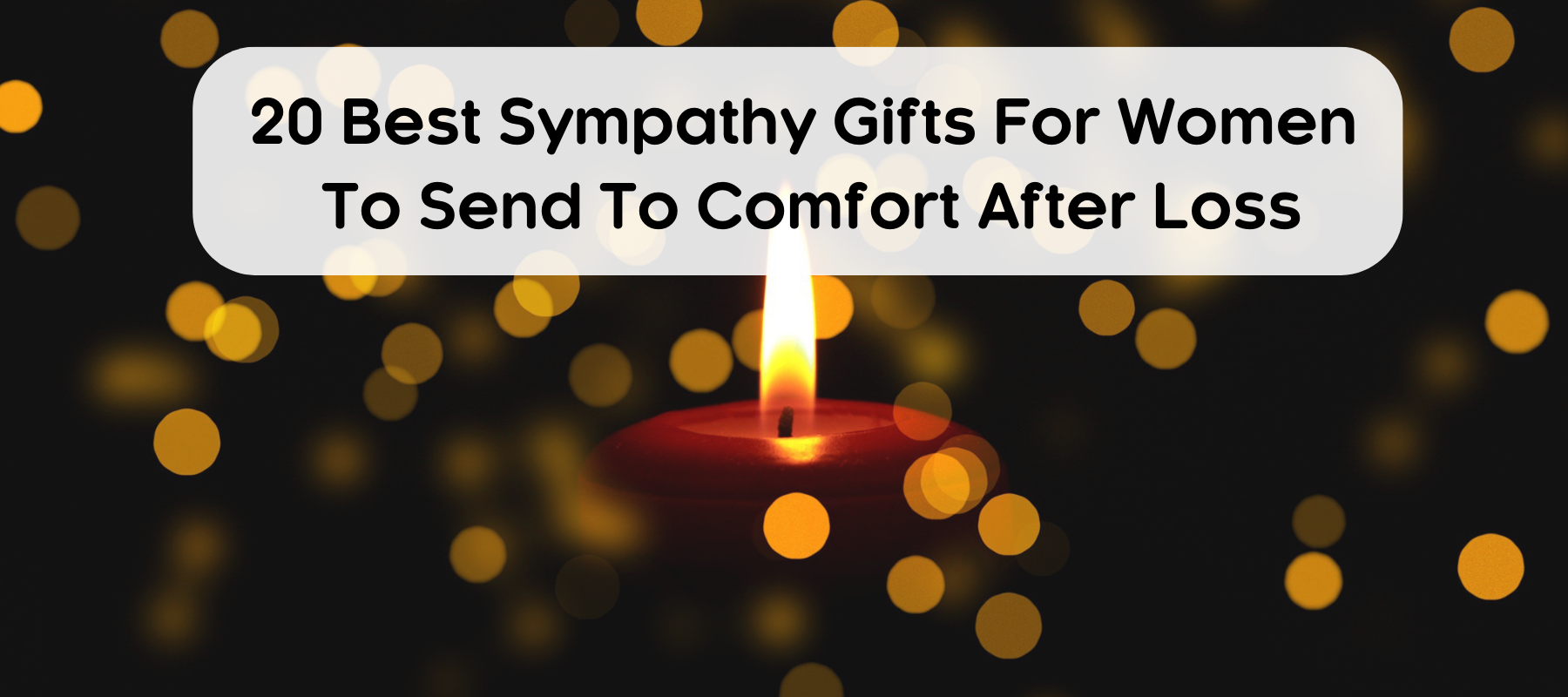 20 Best Sympathy Gifts For Women To Send To Comfort After Loss