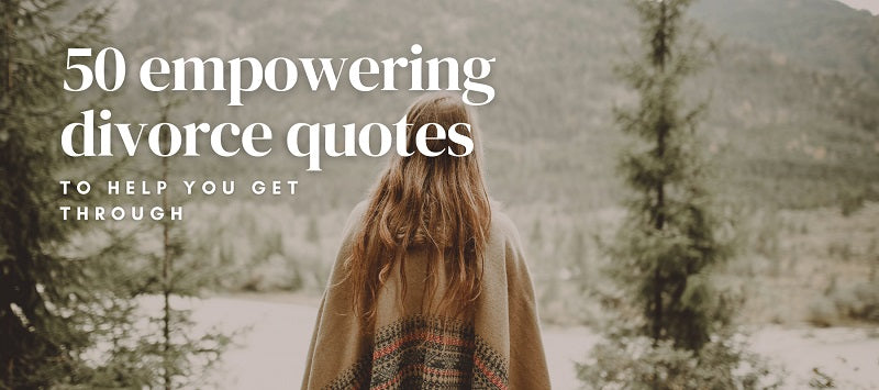 50 empowering divorce quotes to help you get through