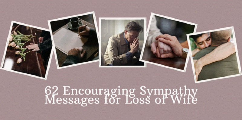 62 Encouraging Sympathy Messages for Loss of Wife