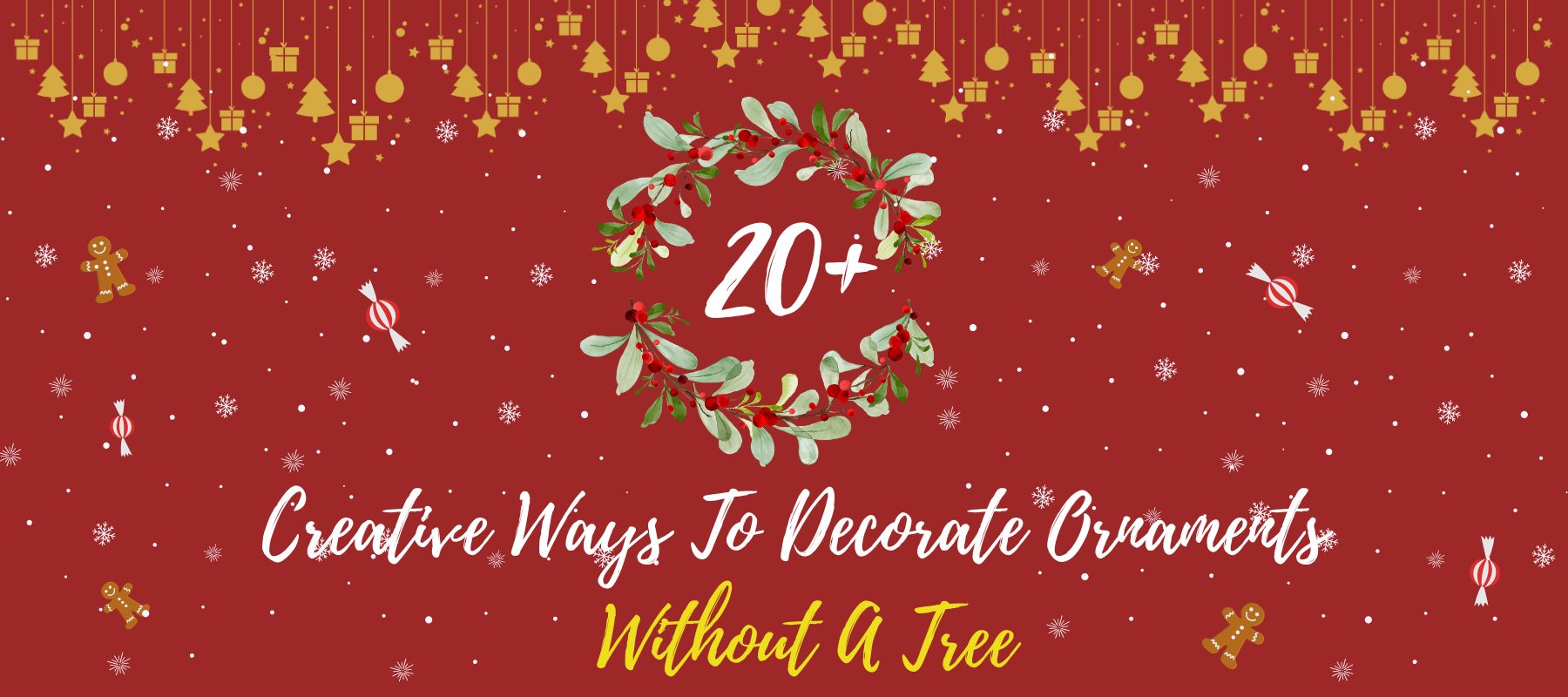 20 Creative Ways To Decorate Ornaments Without A Tree