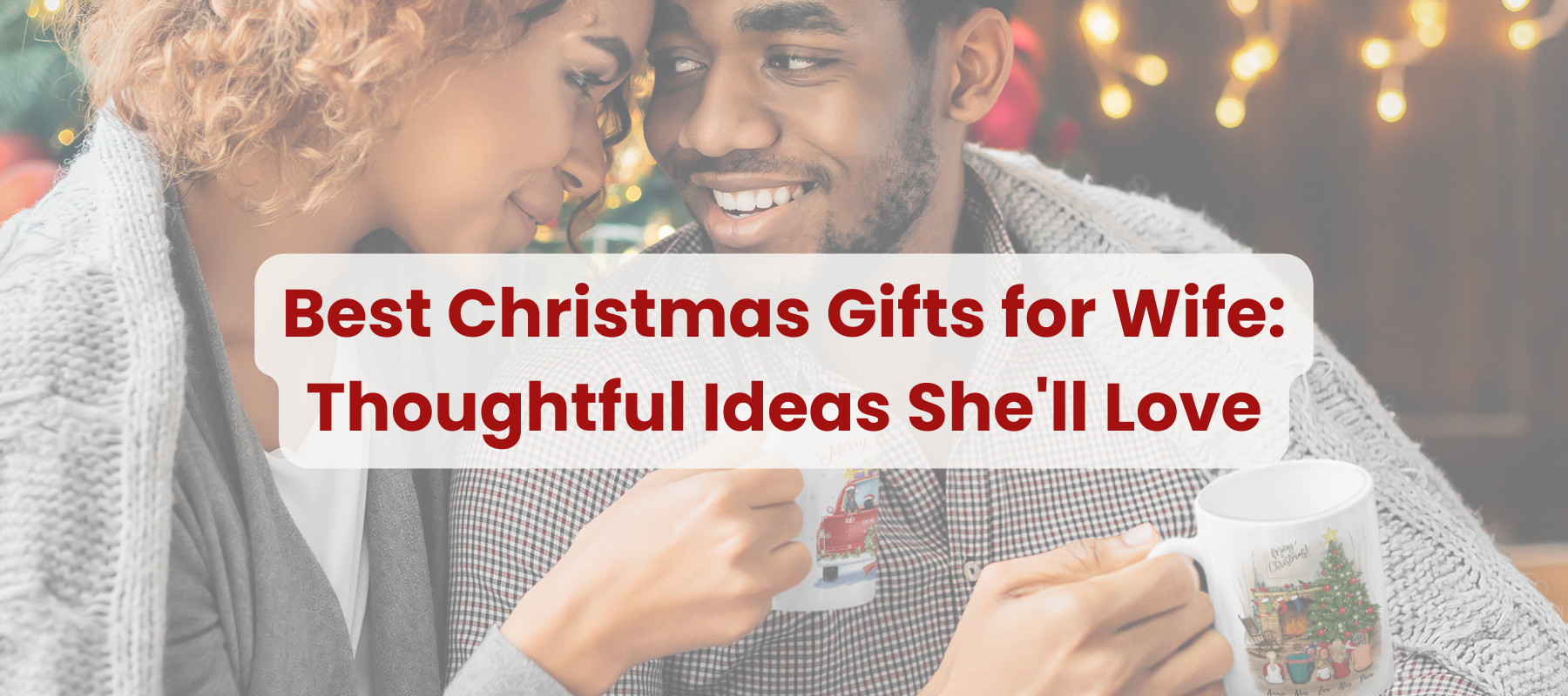 Best 30+ Personalized Christmas Gifts for Wife To Show Your Love