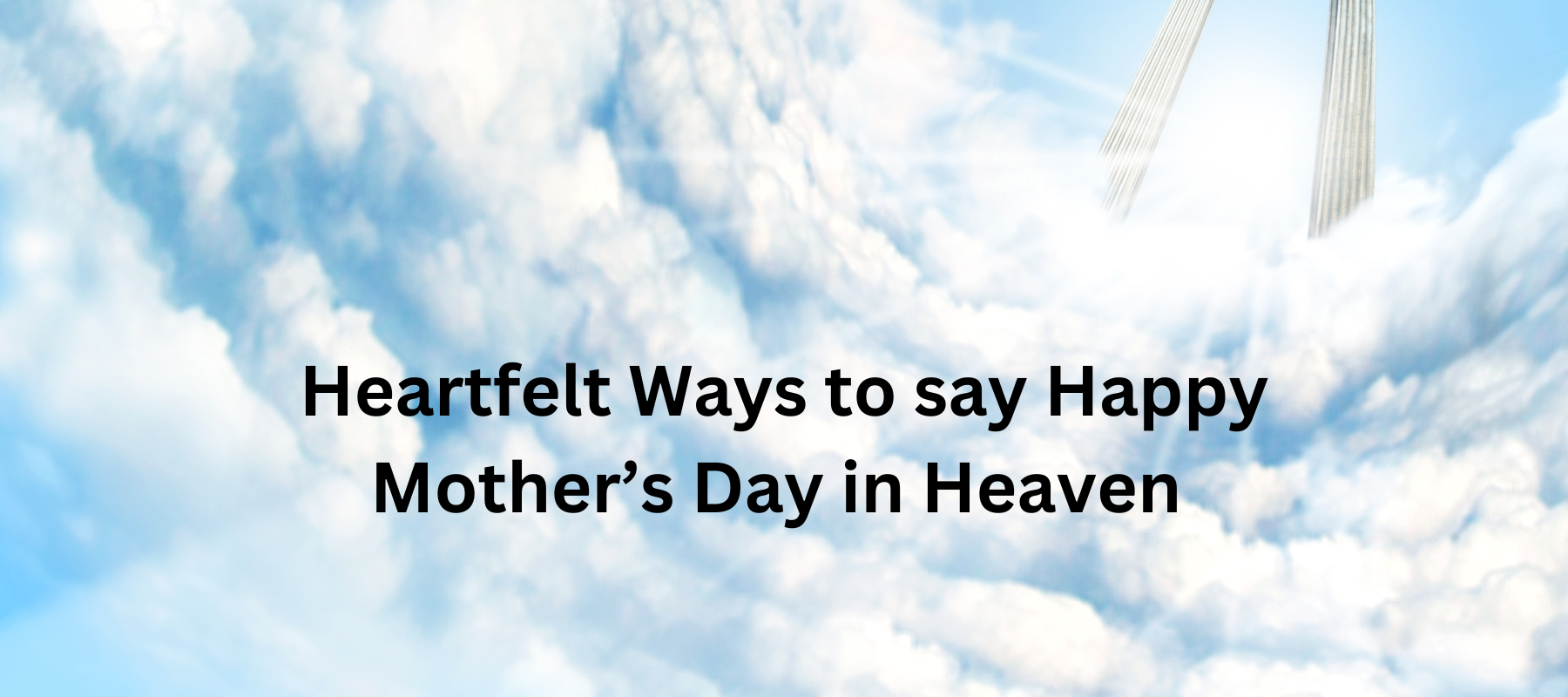 Heartfelt Ways to say Happy Mother’s Day in Heaven 