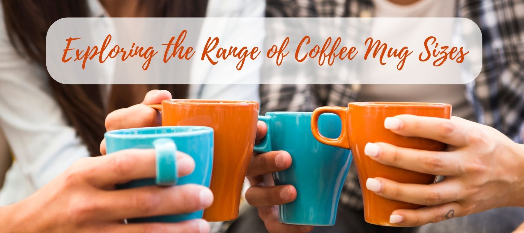 Coffee Mug Sizes Chart: The Perfect Size For Your Coffee Type