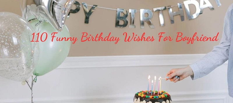 110 Funny Birthday Wishes For Boyfriend