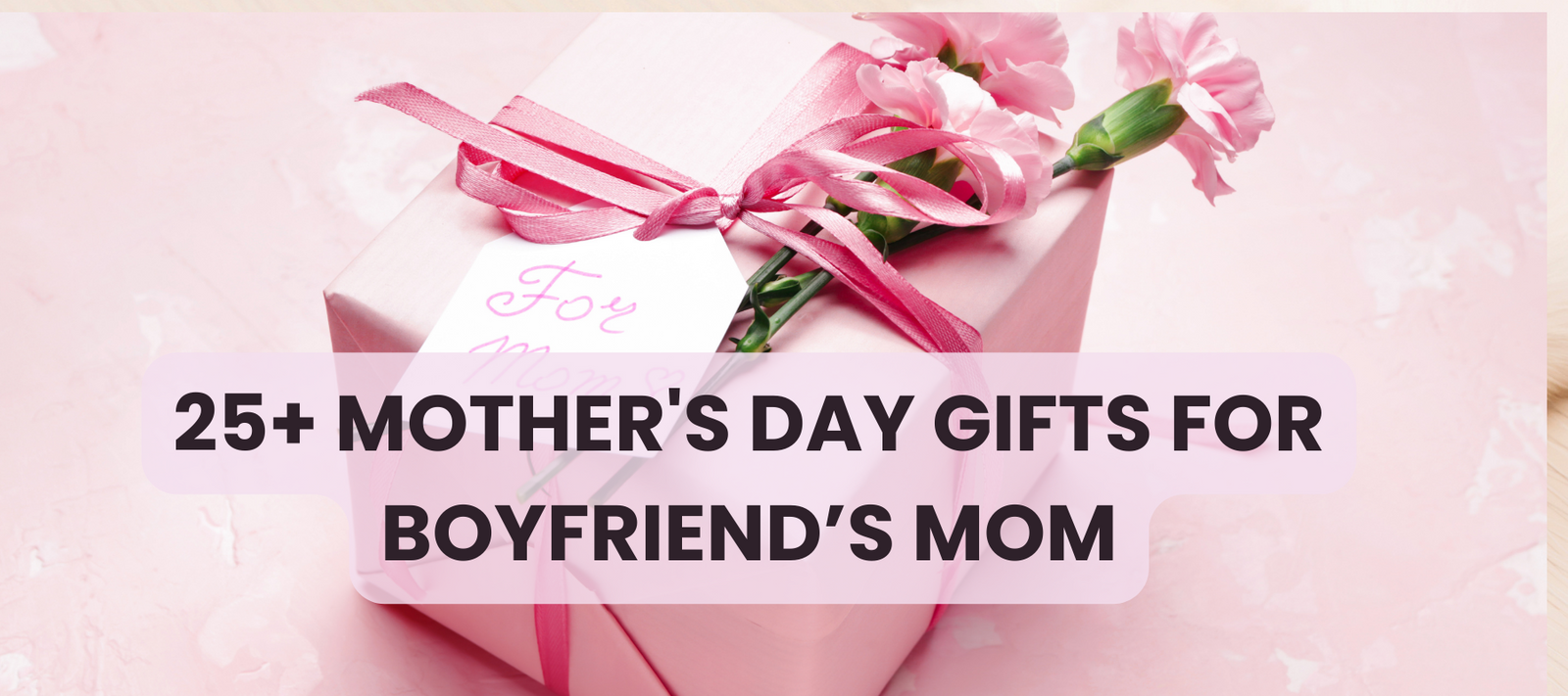 Best Mother's Day Gifts For Boyfriend's Mom