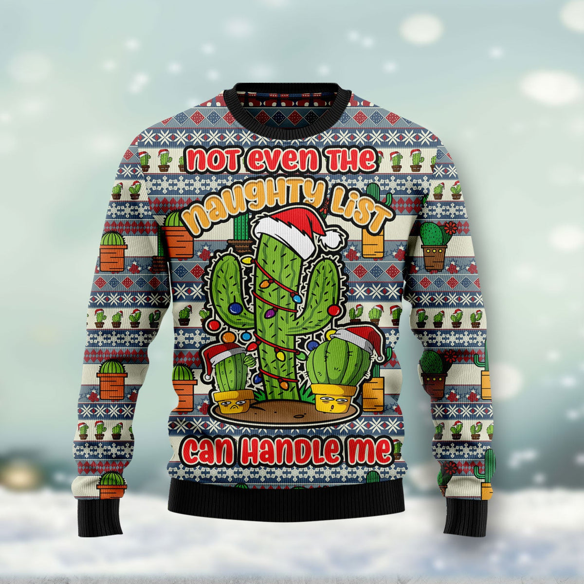 Cactus Not Even The Naughty List Can Handle Me Ugly Christmas Sweater | Fun Gift for Cactus Lovers and Friends