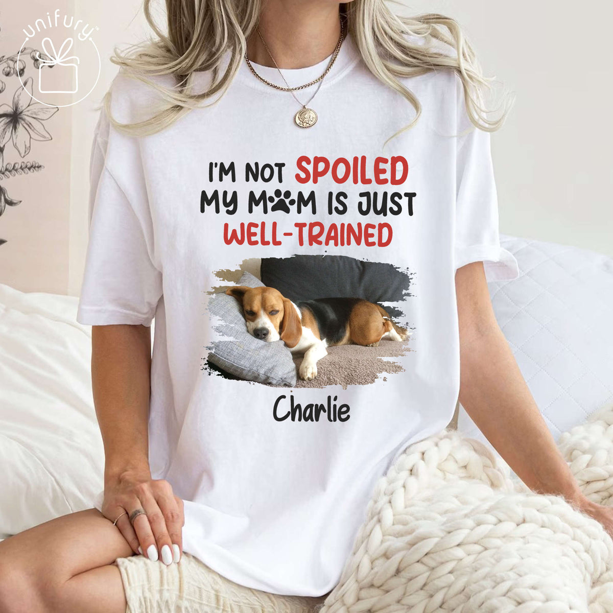 I&#39;m Not Spoiled My Mom Is Just Well-Trained Photo T-shirt For Dog Lovers