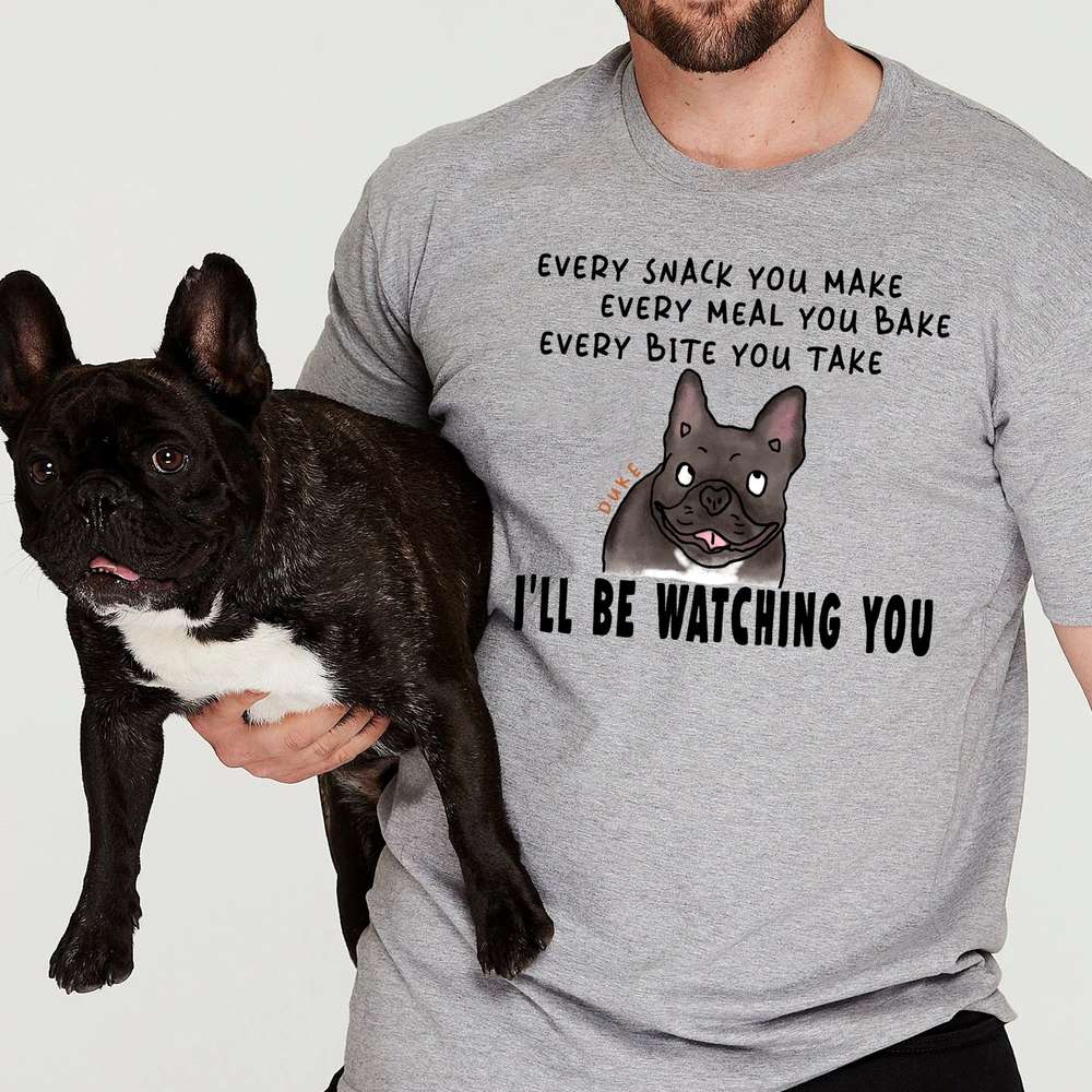 Ugly Colored Every Snack You Make T-shirt For Dog Dad Customized