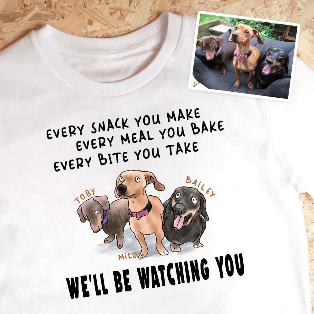 Ugly Colored Every Snack You Make T-shirt For Dog Dad Customized