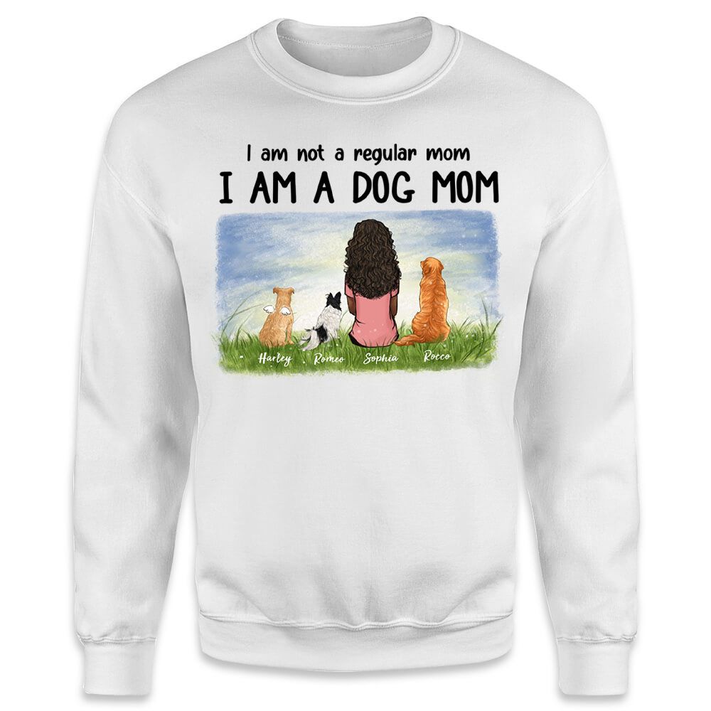 Personalized sweatshirt for Dog Mom - I am not a regular mom I am a dog mom