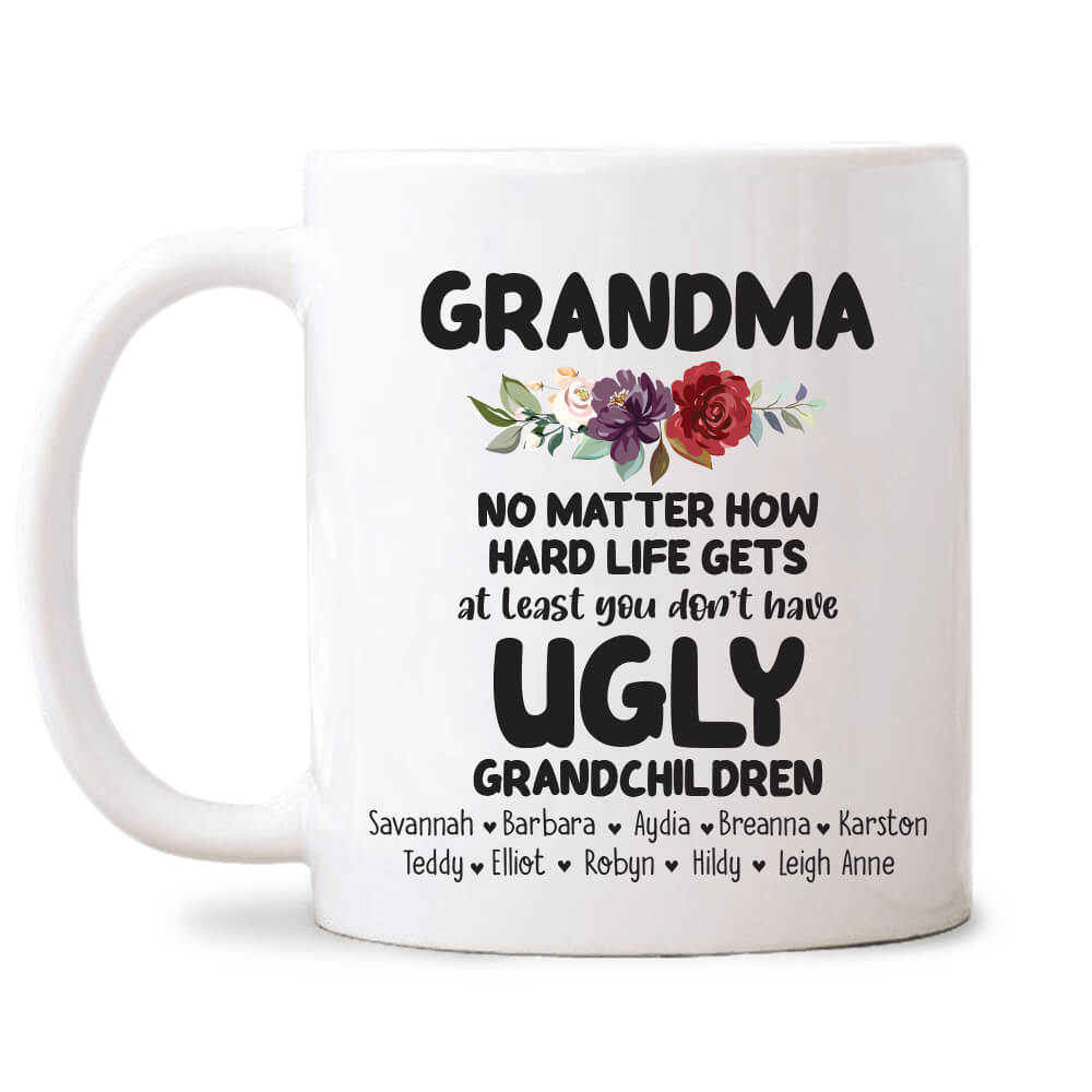Grandma At Least You Don’t Have Ugly Grandchildren - Custom Coffee Mug 11oz