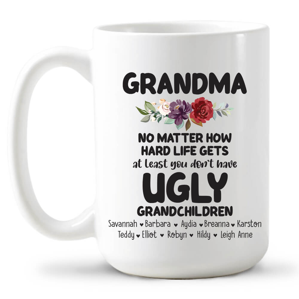 Grandma At Least You Don’t Have Ugly Grandchildren - Custom Coffee Mug 15oz