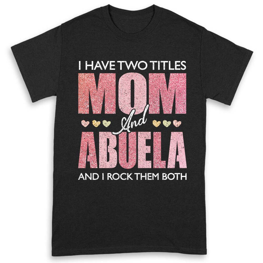 I Have Two Titles Mom Abuela Shirts For Women Abuela Gifts T-shirt