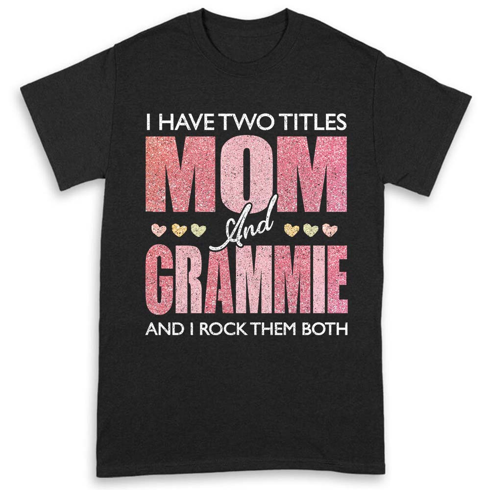 I Have Two Titles Mom Grammie Shirts For Women Grammie Gifts T-shirt