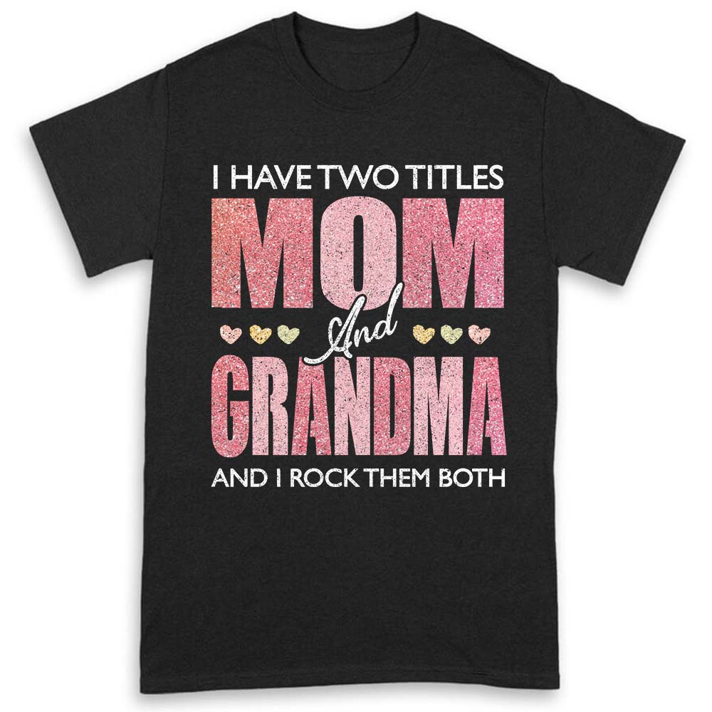 I Have Two Titles Mom Grandma Shirts For Women Grandma Gifts T-shirt