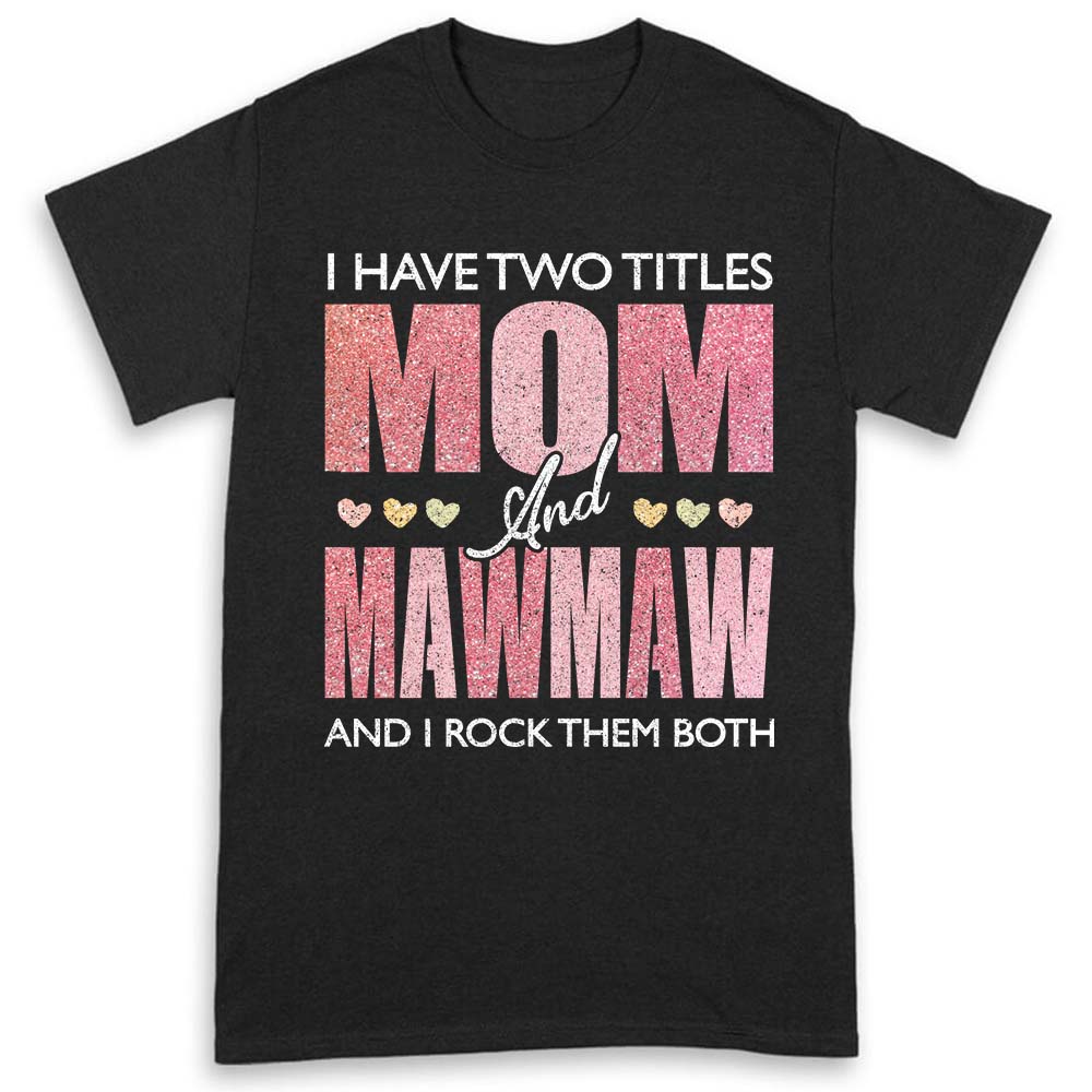 I Have Two Titles Mom Mawmaw Shirts For Women Mawmaw Gifts T-shirt