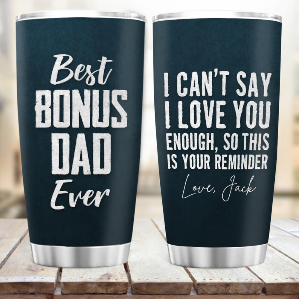 Personalized Fat Tumbler Gift - Best bonus Dad ever - I can&#39;t say I love you enough, so this is your reminder