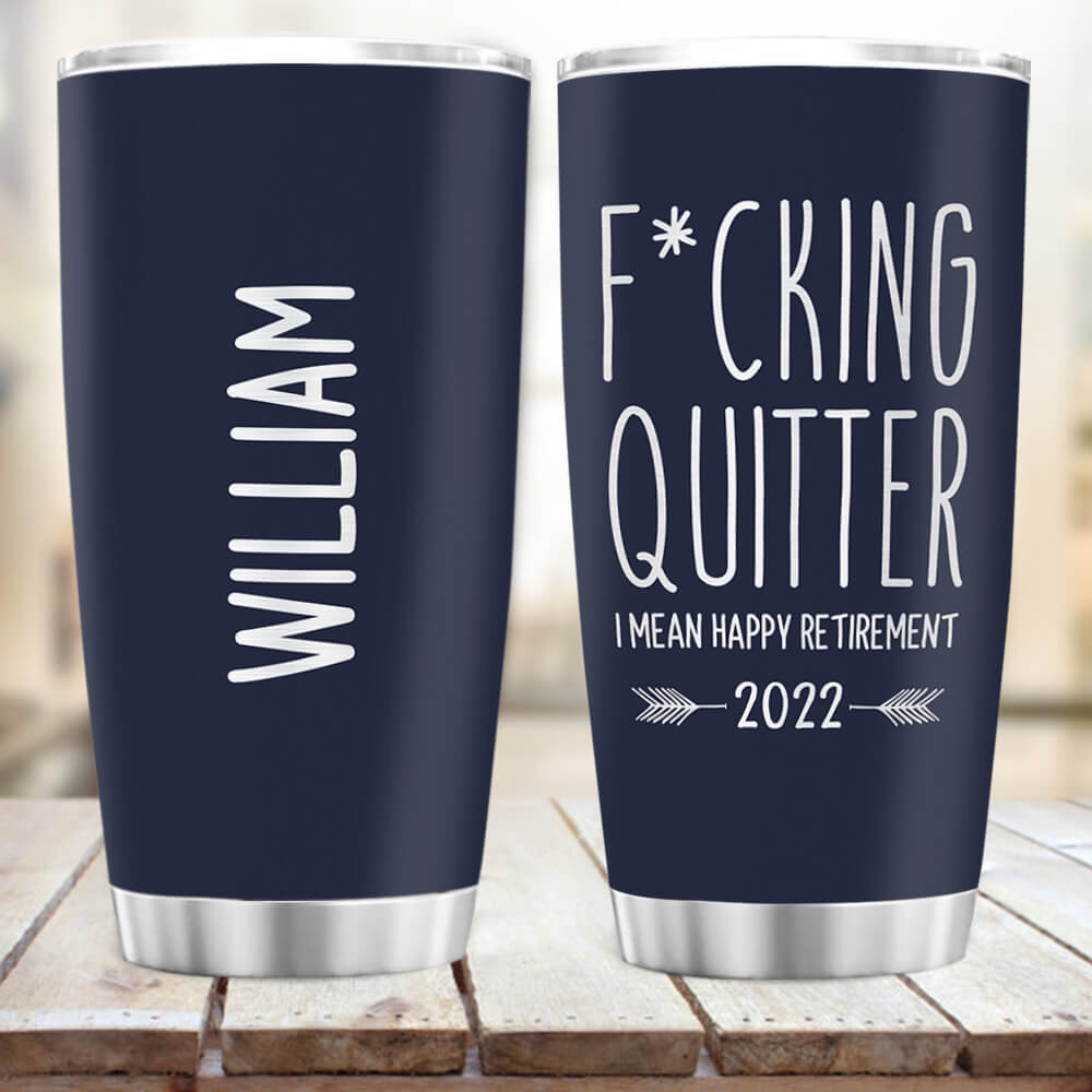 Personalized Fat Tumbler Gift - Fucking quitter I mean happy retirement