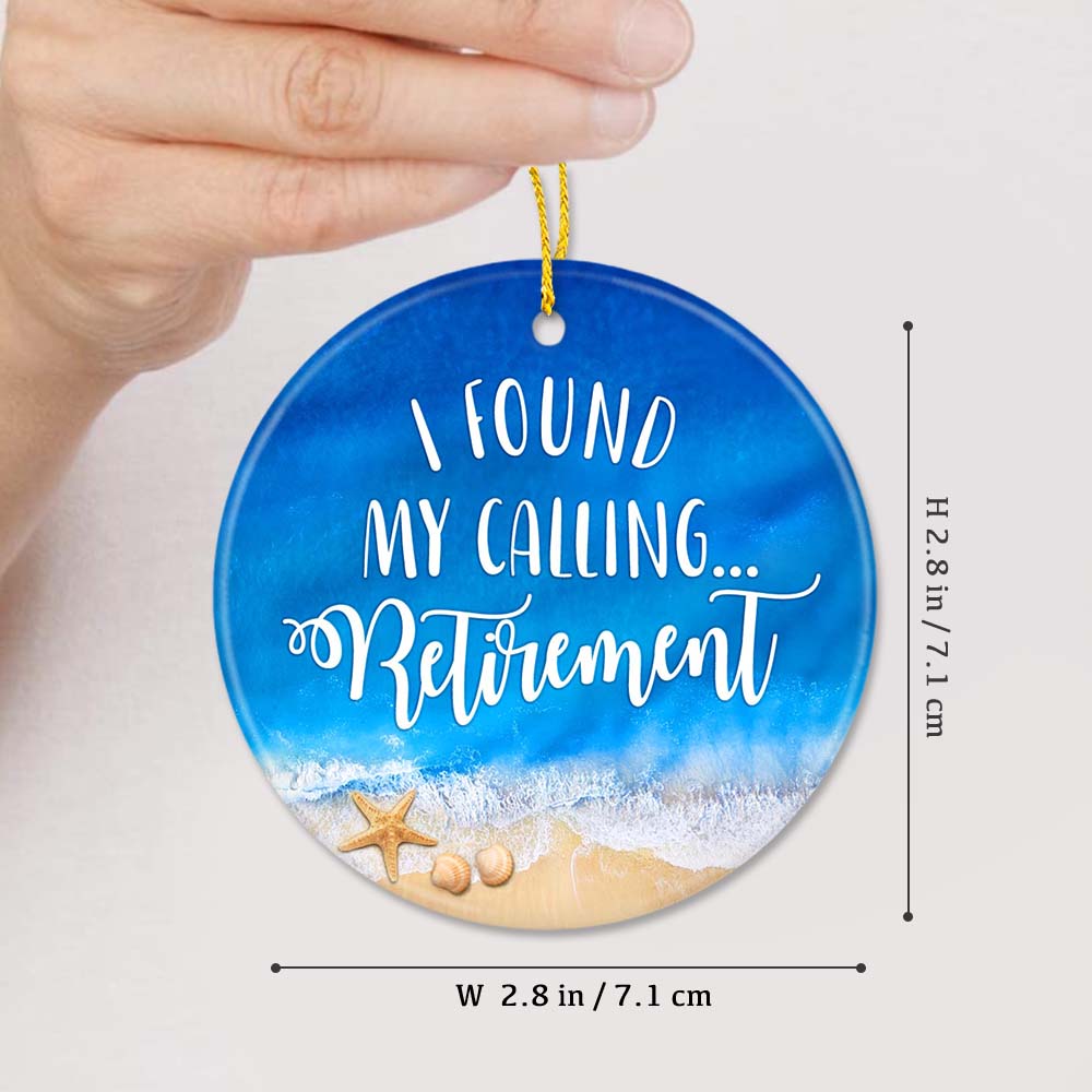 Personalized Retirement Ceramic Ornament Gifts -  I found my calling…Retirement - Custom Name