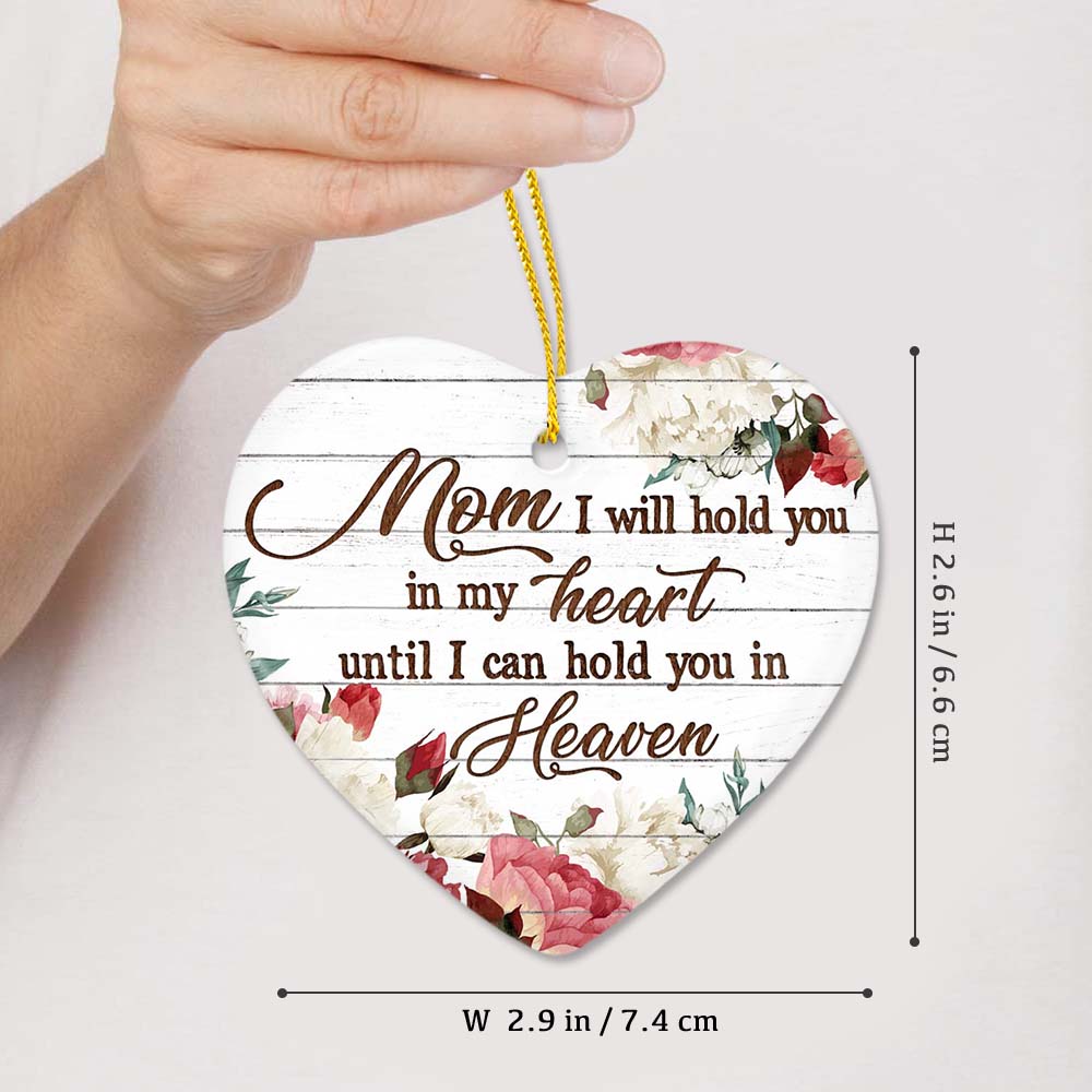 Personalized Memorial Ceramic Ornament for Mom - I will hold you in my heart until I can hold you in Heaven