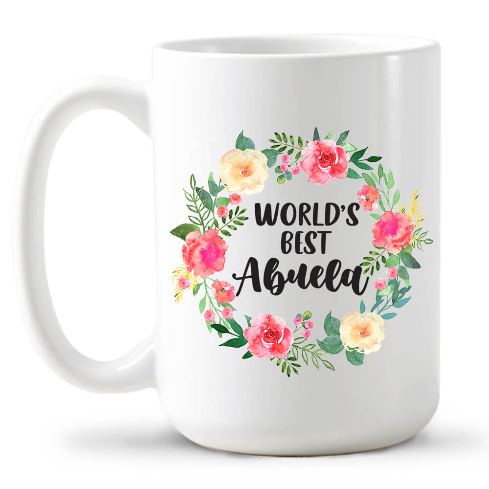 World&#39;s Best Abuela Mug - Birthday Mother&#39;s Day Gifts For Grandma Coffee Mug Abuela Gifts - 15oz