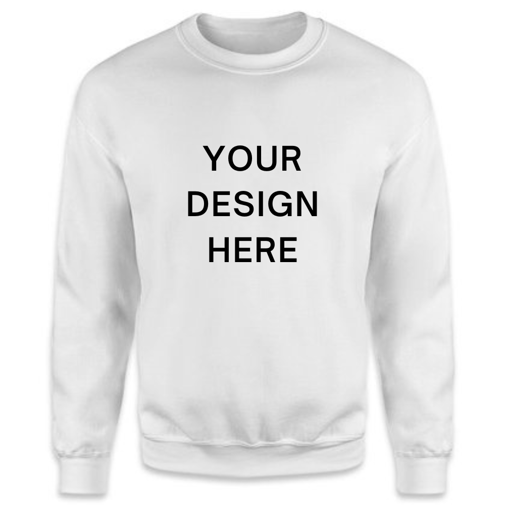 Your Design Here Sweatshirt With Your Personal Custom Design