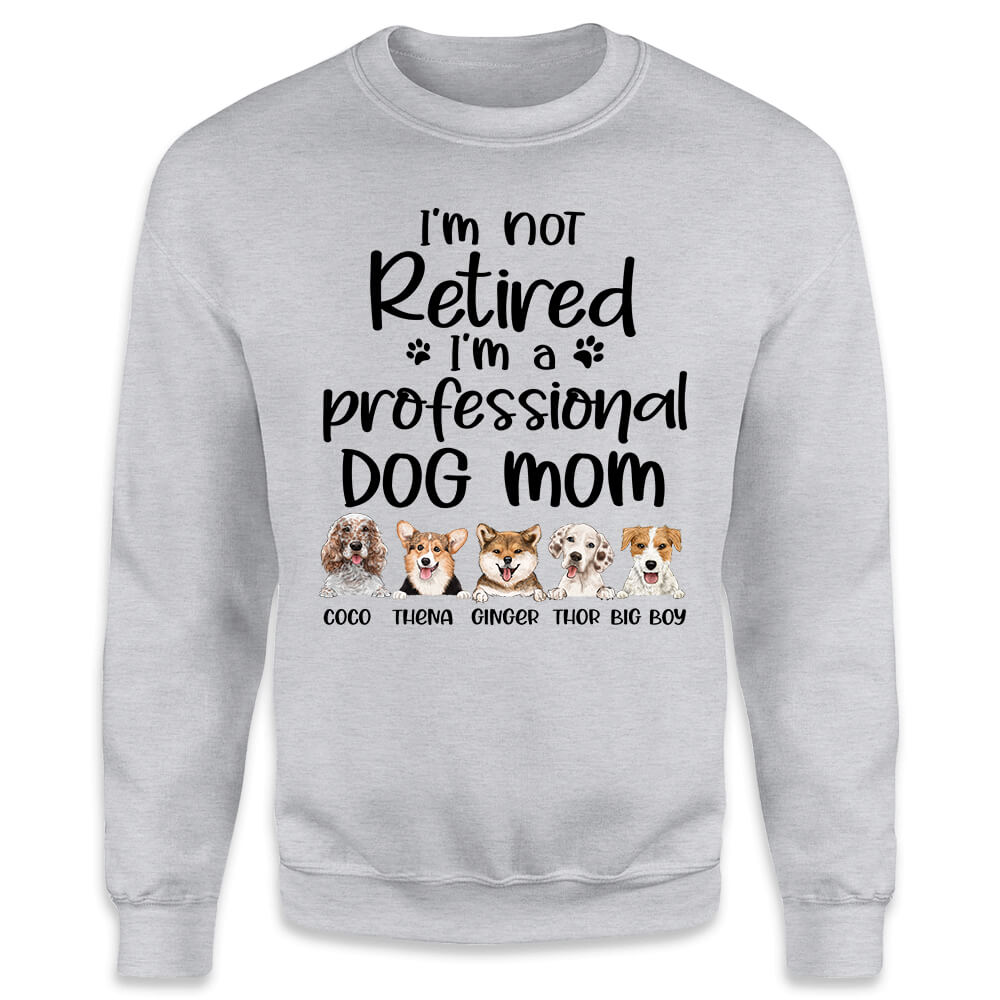 Personalized sweatshirt gifts for dog lovers - I’m not retired I‘m a professional Dog Mom