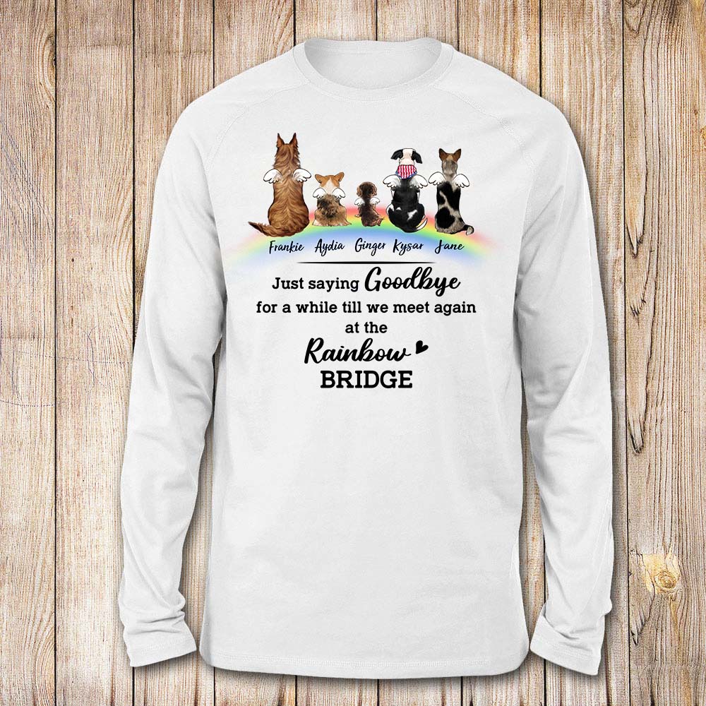 personalized dog memorial rainbow bridge long sleeve t-shirt  Just saying goodbye for a while till we meet again at the Rainbow Bridge