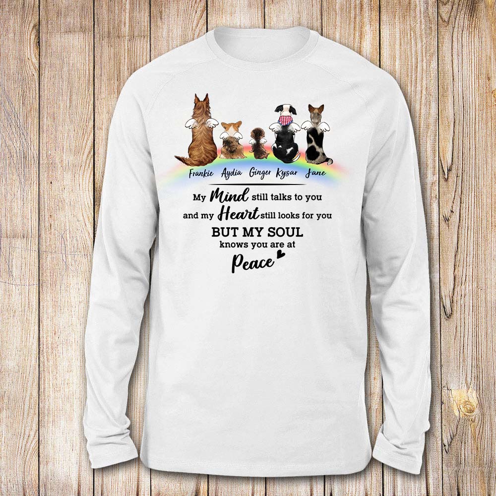 personalized dog memorial rainbow bridge long sleeve t-shirt  My mind still talks to you and my heart still looks for you but my soul knows you are at peace