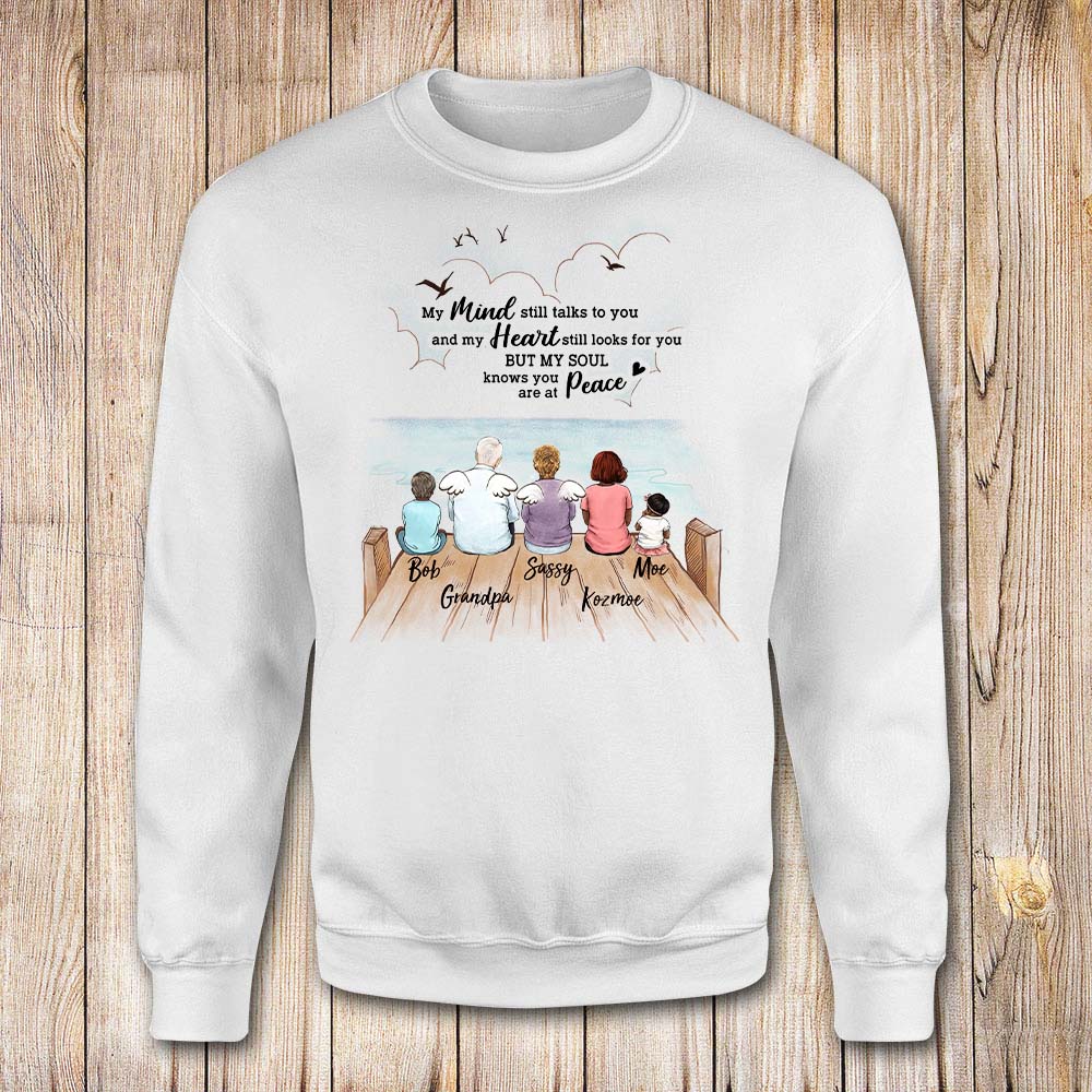 Custom Memorial Sweatshirt My mind still talks to you and my heart still looks for you but my soul knows you are at peace.