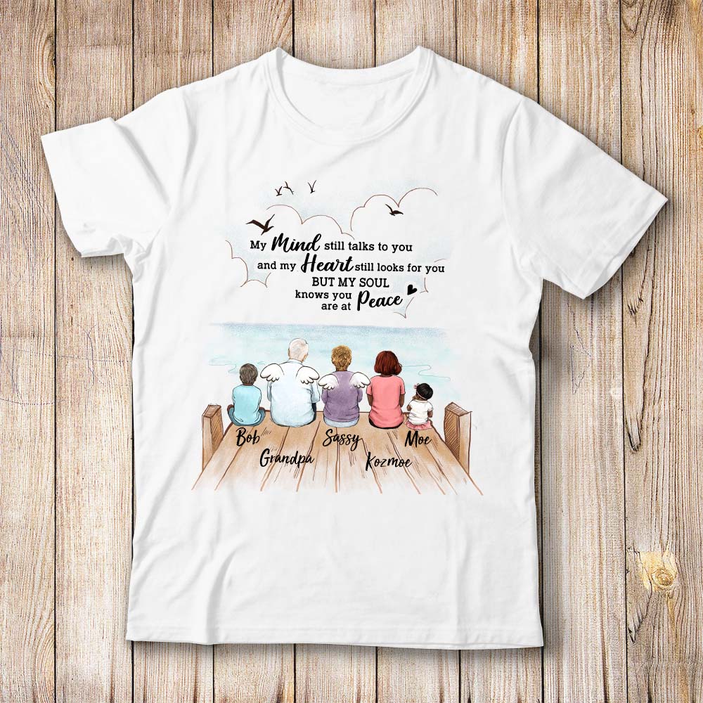 custom memorial t shirt - My mind still talks to you and my heart still looks for you but my soul knows you are at peace.